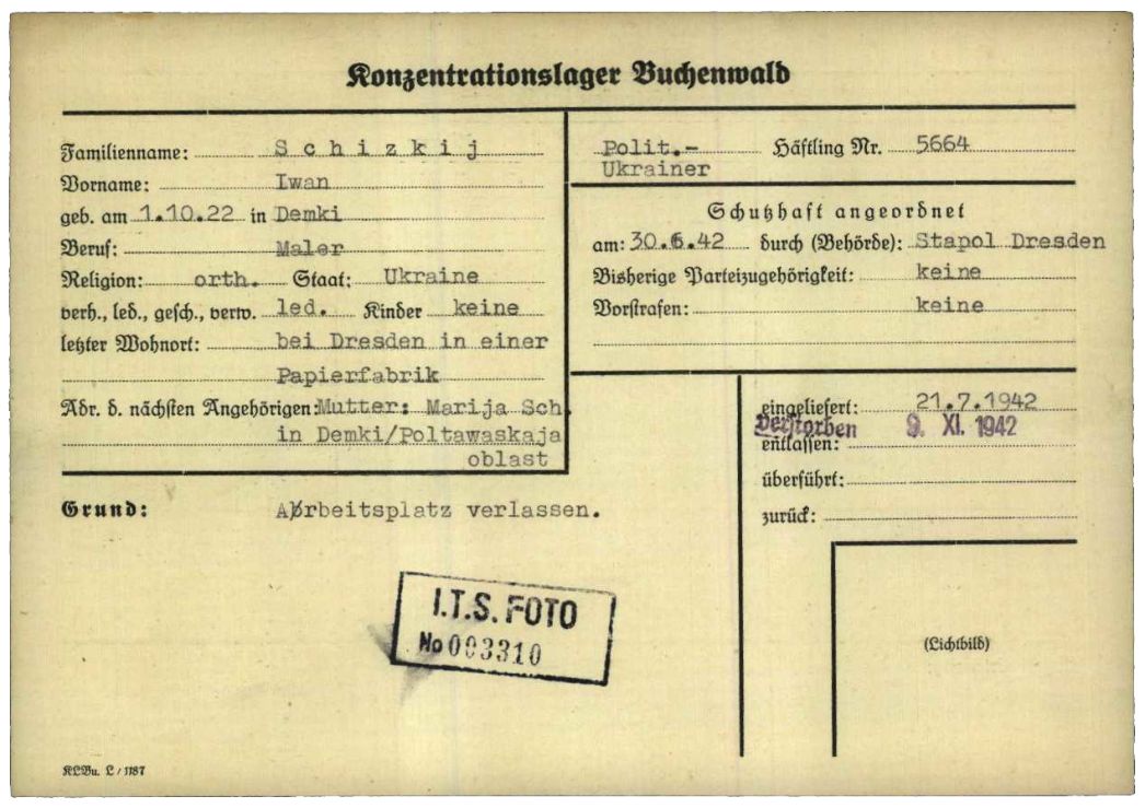 Häftlingspersonalkarte des KZ Buchenwald für den ukrainischen Häftlinge Iwan Schizkij, 1942. Als Zwangsarbeiter hatte er in einer Papierfabrik bei Dresden gearbeitet. Weil er seine Arbeit verließ, wies die Gestapo Dresden den 19-Jährigen im Juli 1942 in das KZ Buchenwald ein. Im Oktober 1942 kam er in das Außenlager in Köln-Deutz, wo er einen Monat später an einer Lungenentzündung starb.