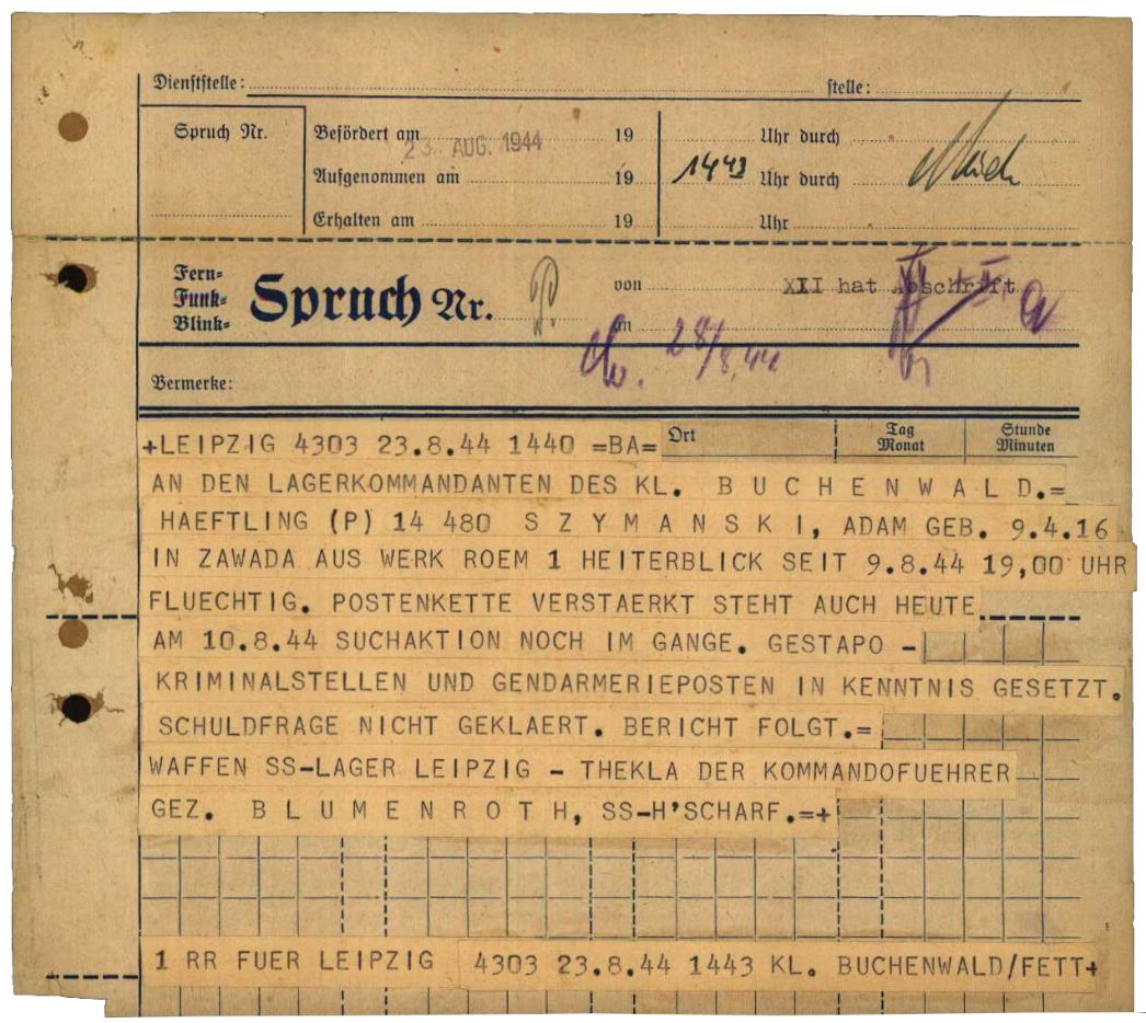 Fernschreiben des Leipziger Kommandoführers Blumenroth an den Buchenwalder Lagerkommandanten, 23. August 1944. Er meldete die Flucht des polnischen Häftlings Adam Szymanski aus dem Werk I in Heiterblick am 9. August und die erfolglose Fahndung von SS, Gestapo und Gendarmerie. Über das weitere Schicksal des 28-jährigen Szymanski liegen keine Informationen vor.