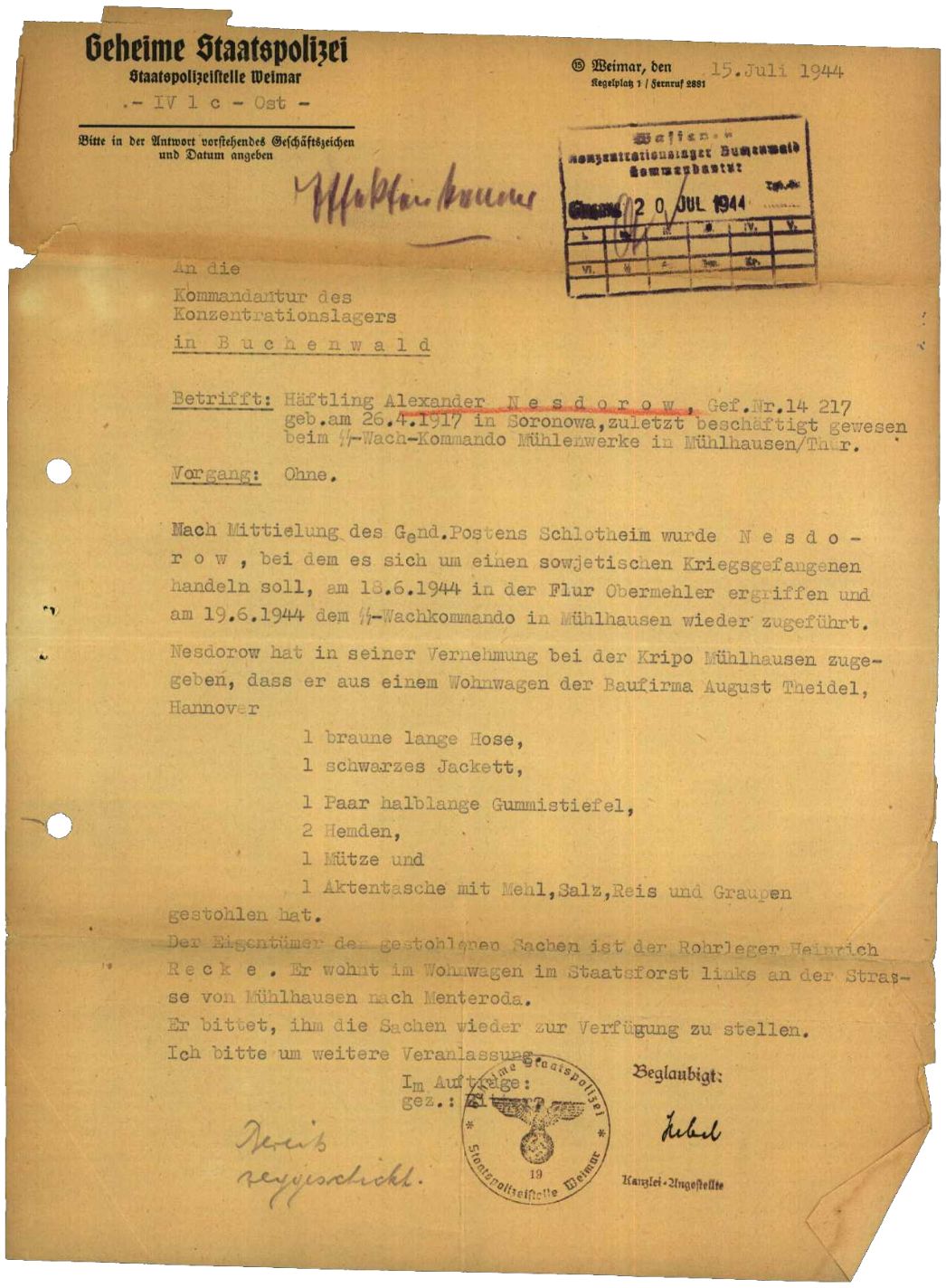 Meldung der Gestapo Weimar an die Kommandantur des KZ Buchenwald über die Vernehmung des sowjetischen Häftlings Alexander Nesterow, 15. Juli 1944. Der 27-Jährige war in der Nacht vom 14. auf den 15. Juni 1944 aus Mühlhausen geflohen. Drei Tage später wurde er bei Schlotheim gefasst und nach Buchenwald gebracht. Die SS warf ihm Diebstähle während der Flucht vor und ließ ihn deshalb am 2. September 1944 hinrichten.