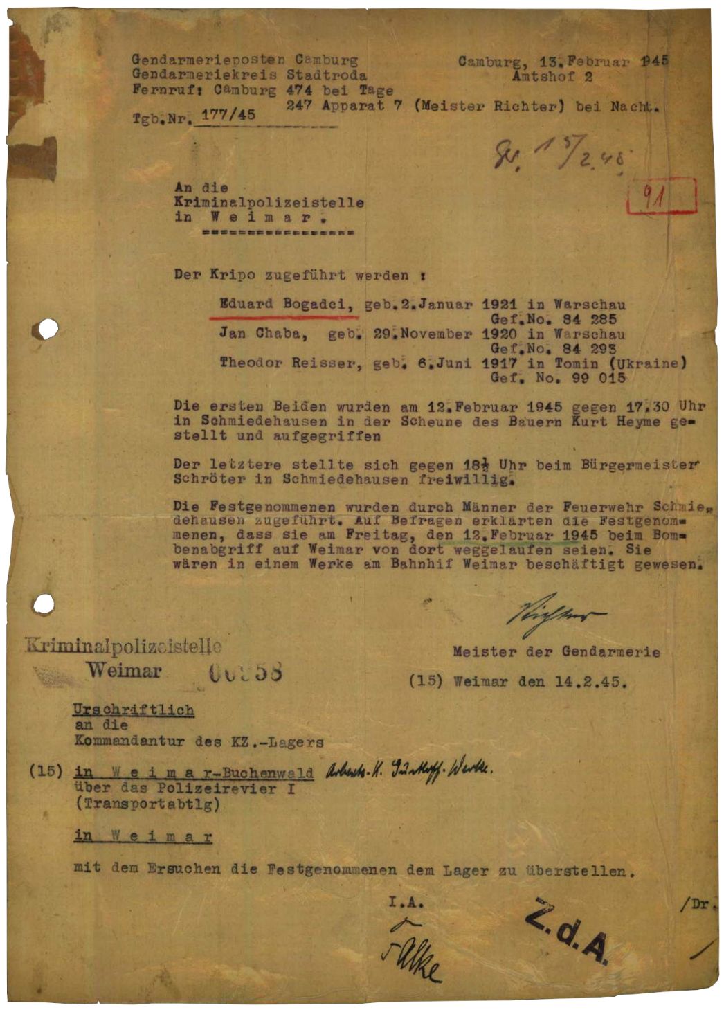 Bericht des Gendarmeriepostens in Camburg an die Kriminalpolizei in Weimar über die Festnahme von drei aus dem Fritz-Sauckel-Werk geflohenen Häftlingen, 15. Februar 1945. Während und nach dem Luftangriff vom 9. Februar 1945 gelang es zahlreichen Häftlingen zu fliehen. Die drei Festgenommenen kamen zurück nach Buchenwald. Was aus ihnen wurde, ist nicht bekannt.